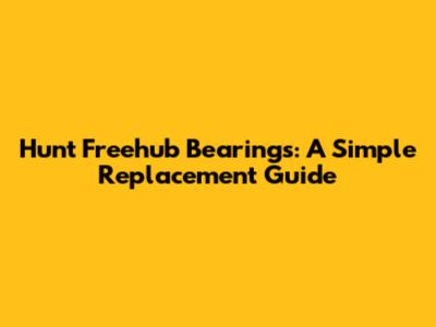 Hunt Freehub Bearings: A Simple Replacement Guide