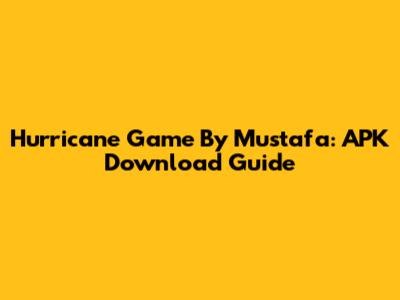 Hurricane Game By Mustafa: APK Download Guide