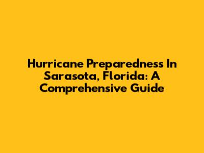 Hurricane Preparedness In Sarasota, Florida: A Comprehensive Guide