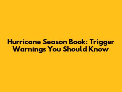 Hurricane Season Book: Trigger Warnings You Should Know