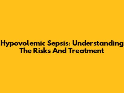 Hypovolemic Sepsis: Understanding The Risks And Treatment