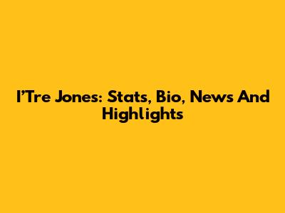 I’Tre Jones: Stats, Bio, News And Highlights