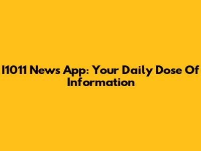 I1011 News App: Your Daily Dose Of Information