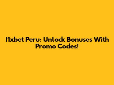 I1xbet Peru: Unlock Bonuses With Promo Codes!