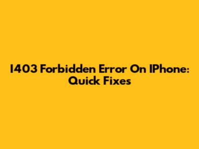 I403 Forbidden Error On IPhone: Quick Fixes