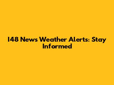 I48 News Weather Alerts: Stay Informed
