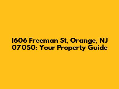 I606 Freeman St, Orange, NJ 07050: Your Property Guide