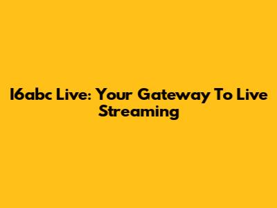 I6abc Live: Your Gateway To Live Streaming