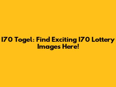 I70 Togel: Find Exciting I70 Lottery Images Here!