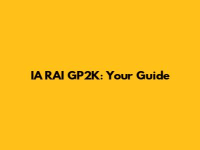 IA RAI GP2K: Your Guide