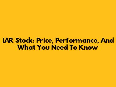 IAR Stock: Price, Performance, And What You Need To Know