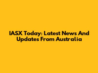 IASX Today: Latest News And Updates From Australia