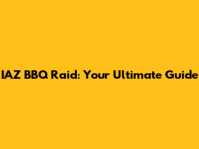 IAZ BBQ Raid: Your Ultimate Guide