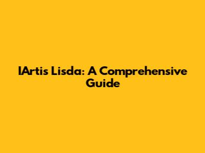 IArtis Lisda: A Comprehensive Guide