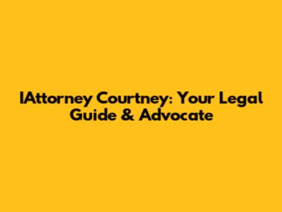 IAttorney Courtney: Your Legal Guide & Advocate