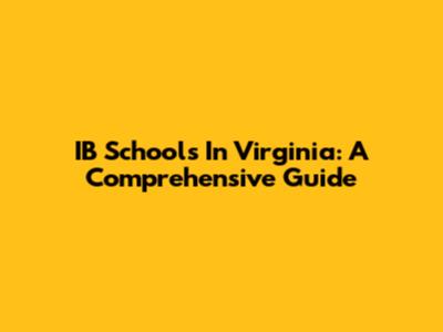 IB Schools In Virginia: A Comprehensive Guide