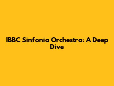 IBBC Sinfonia Orchestra: A Deep Dive