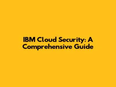IBM Cloud Security: A Comprehensive Guide