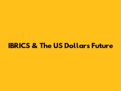 IBRICS & The US Dollar's Future