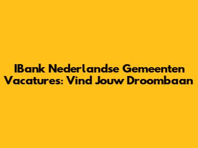 IBank Nederlandse Gemeenten Vacatures: Vind Jouw Droombaan