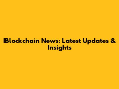 IBlockchain News: Latest Updates & Insights