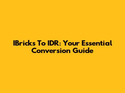 IBricks To IDR: Your Essential Conversion Guide