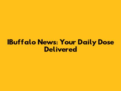 IBuffalo News: Your Daily Dose Delivered
