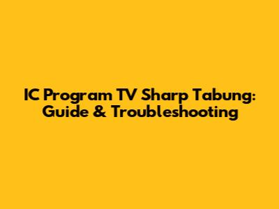 IC Program TV Sharp Tabung: Guide & Troubleshooting