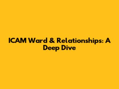 ICAM Ward & Relationships: A Deep Dive