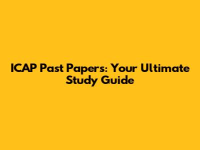 ICAP Past Papers: Your Ultimate Study Guide