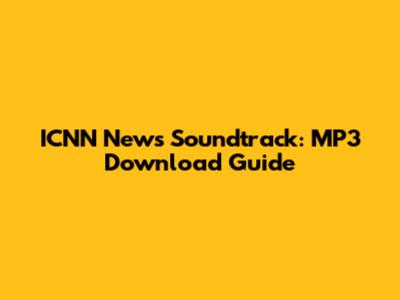 ICNN News Soundtrack: MP3 Download Guide