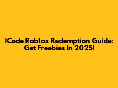 ICode Roblox Redemption Guide: Get Freebies In 2025!