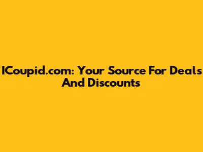 ICoupid.com: Your Source For Deals And Discounts