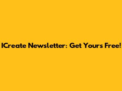 ICreate Newsletter: Get Yours Free!
