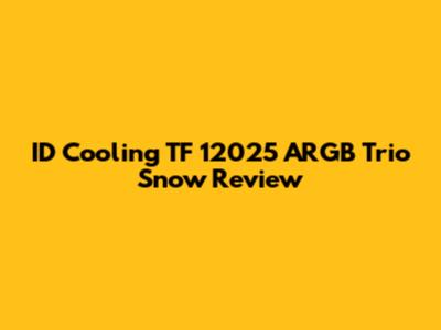 ID Cooling TF 12025 ARGB Trio Snow Review