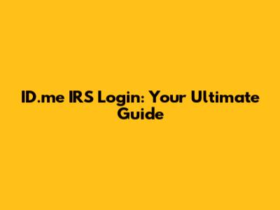 ID.me IRS Login: Your Ultimate Guide