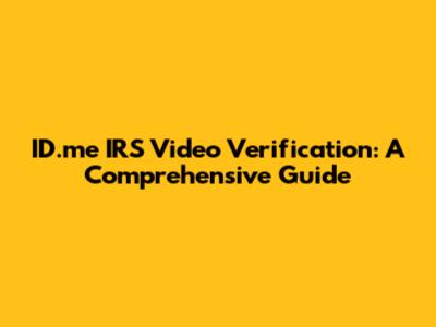 ID.me IRS Video Verification: A Comprehensive Guide
