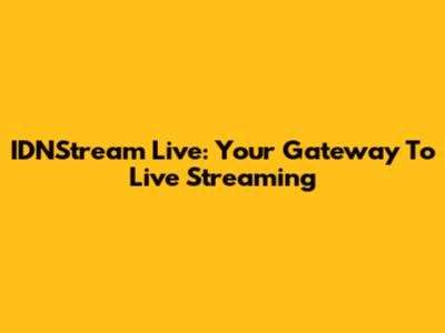 IDNStream Live: Your Gateway To Live Streaming