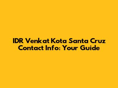 IDR Venkat Kota Santa Cruz Contact Info: Your Guide