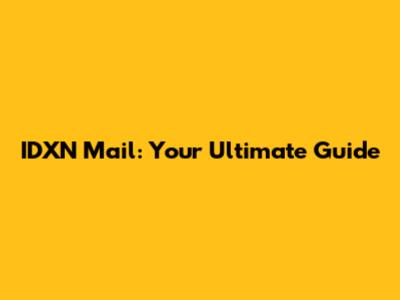 IDXN Mail: Your Ultimate Guide