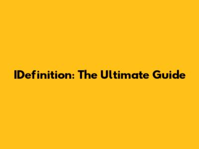 IDefinition: The Ultimate Guide