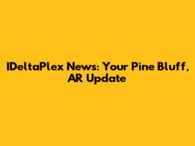 IDeltaPlex News: Your Pine Bluff, AR Update