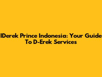 IDerek Prince Indonesia: Your Guide To D-Erek Services