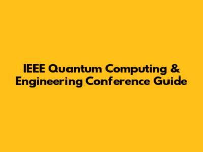 IEEE Quantum Computing & Engineering Conference Guide