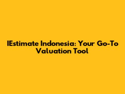 IEstimate Indonesia: Your Go-To Valuation Tool