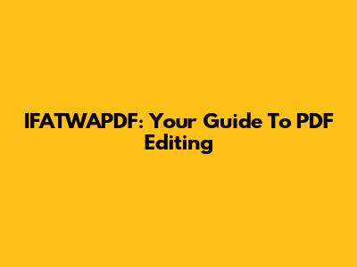 IFATWAPDF: Your Guide To PDF Editing