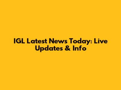 IGL Latest News Today: Live Updates & Info