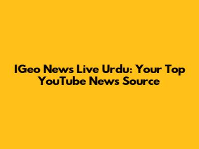 IGeo News Live Urdu: Your Top YouTube News Source