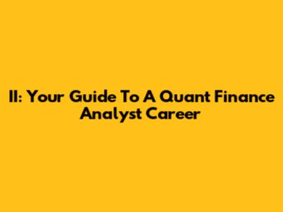 II: Your Guide To A Quant Finance Analyst Career