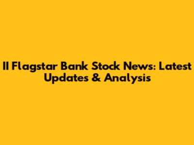 II Flagstar Bank Stock News: Latest Updates & Analysis